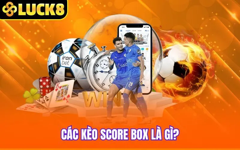 Các kèo Score box là gì?
