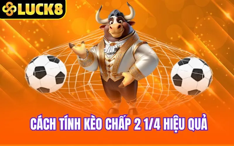 Cách tính kèo chấp 2 1/4 hiệu quả
