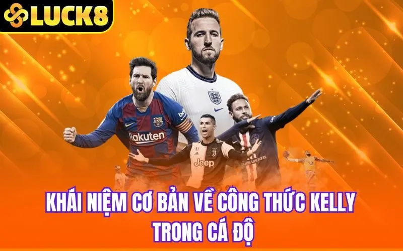 Khái niệm cơ bản về công thức Kelly trong cá độ