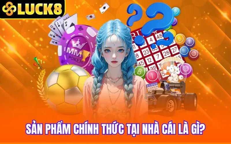 Sản phẩm chính thức tại nhà cái là gì?