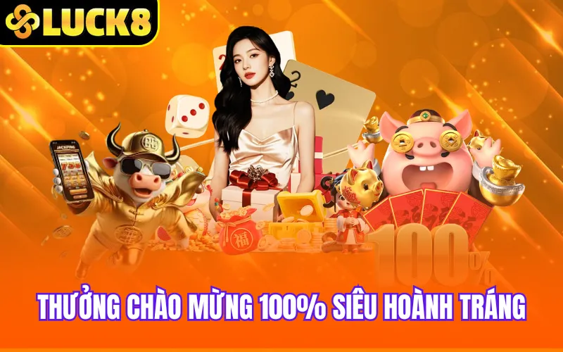 Thưởng chào mừng 100% siêu hoành tráng
